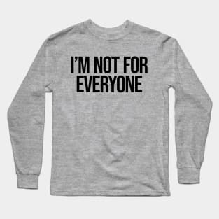 I'm Not for Everyone Ver.2 - Funny Sarcastic Anti Social Long Sleeve T-Shirt